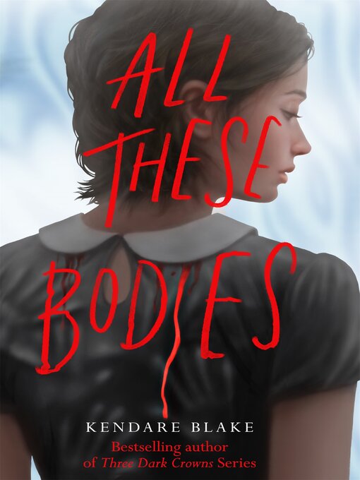 Title details for All These Bodies by Kendare Blake - Available